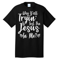 Why Y'all Tryin To Test The Jesus In Me? Tall T-Shirt