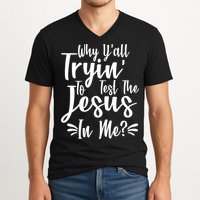Why Y'all Tryin To Test The Jesus In Me? V-Neck T-Shirt