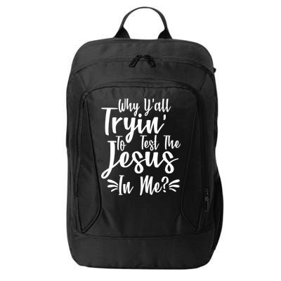 Why Y'all Tryin To Test The Jesus In Me? City Backpack