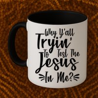 Why Y'all Tryin To Test The Jesus In Me? Mug