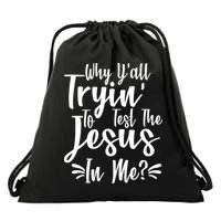 Why Y'all Tryin To Test The Jesus In Me? Drawstring Bag
