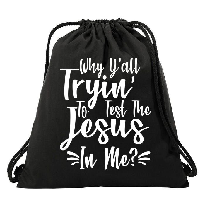 Why Y'all Tryin To Test The Jesus In Me? Drawstring Bag