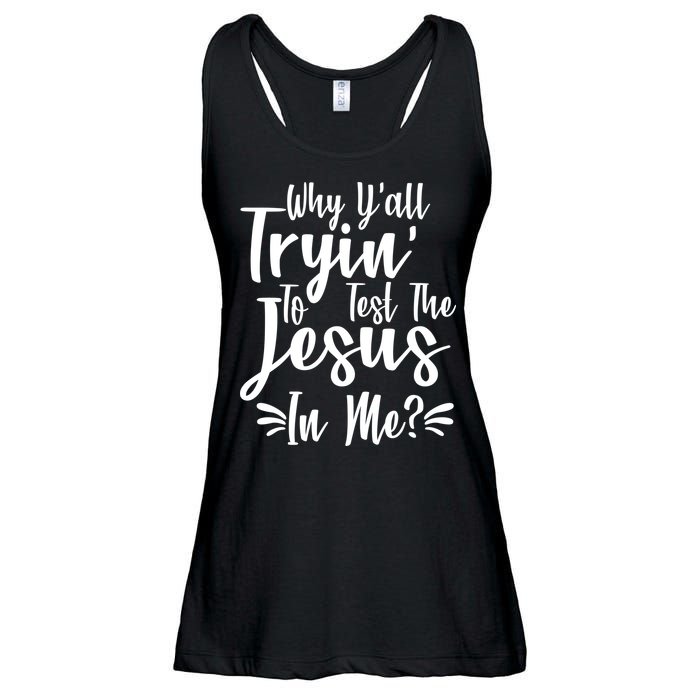 Why Y'all Tryin To Test The Jesus In Me? Ladies Essential Flowy Tank