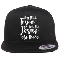 Why Y'all Tryin To Test The Jesus In Me? Flatbill Hat