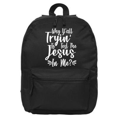 Why Y'all Tryin To Test The Jesus In Me? 16 in Basic Backpack