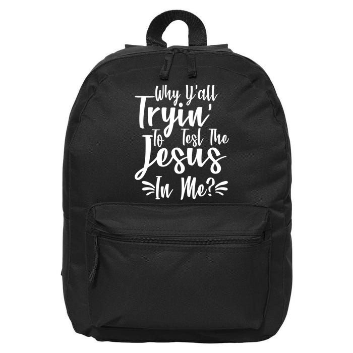 Why Y'all Tryin To Test The Jesus In Me? 16 in Basic Backpack