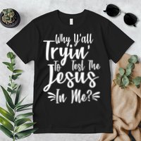 Why Y'all Tryin To Test The Jesus In Me? Premium T-Shirt
