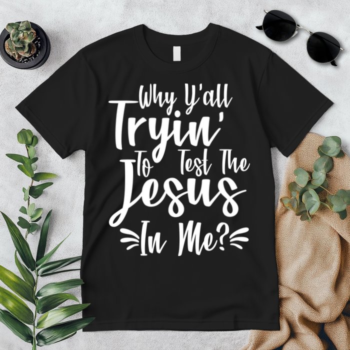 Why Y'all Tryin To Test The Jesus In Me? Premium T-Shirt