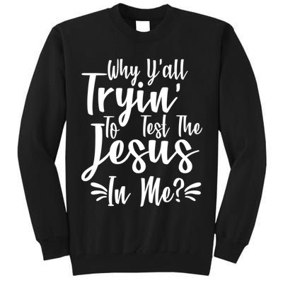 Why Y'all Tryin To Test The Jesus In Me? Tall Sweatshirt