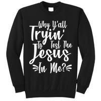 Why Y'all Tryin To Test The Jesus In Me? Tall Sweatshirt