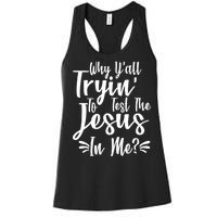 Why Y'all Tryin To Test The Jesus In Me? Women's Racerback Tank