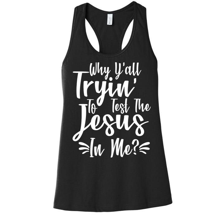 Why Y'all Tryin To Test The Jesus In Me? Women's Racerback Tank