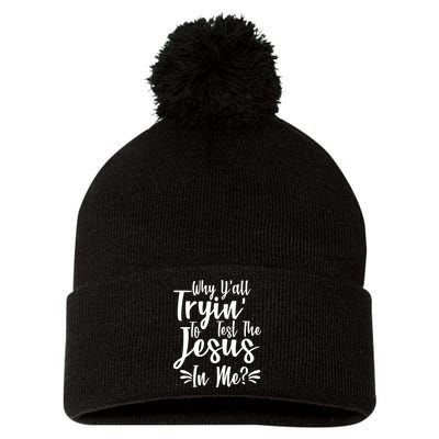 Why Y'all Tryin To Test The Jesus In Me? Pom Pom 12in Knit Beanie