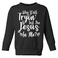 Why Y'all Tryin To Test The Jesus In Me? Toddler Sweatshirt