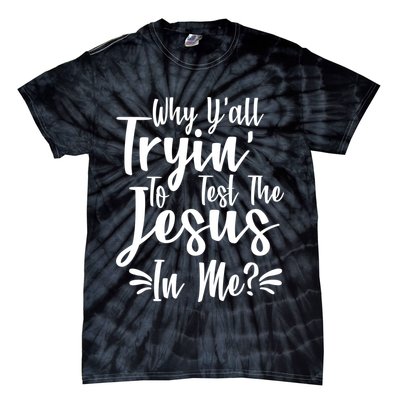 Why Y'all Tryin To Test The Jesus In Me? Tie-Dye T-Shirt