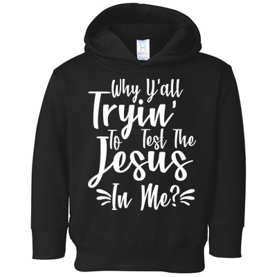 Why Y'all Tryin To Test The Jesus In Me? Toddler Hoodie