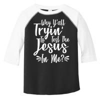 Why Y'all Tryin To Test The Jesus In Me? Toddler Fine Jersey T-Shirt