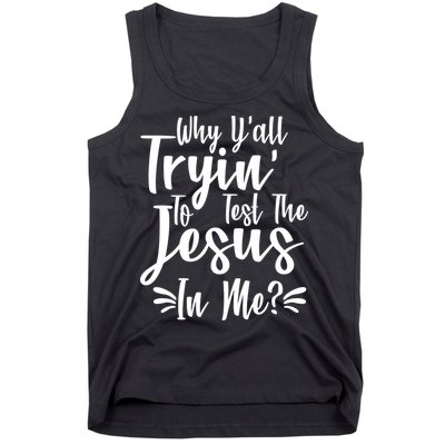 Why Y'all Tryin To Test The Jesus In Me? Tank Top