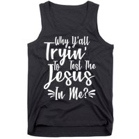 Why Y'all Tryin To Test The Jesus In Me? Tank Top