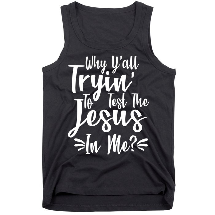 Why Y'all Tryin To Test The Jesus In Me? Tank Top