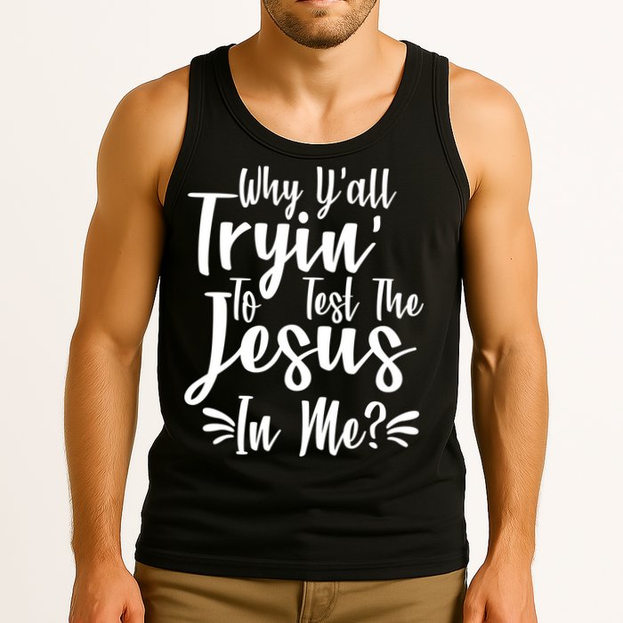 Why Y'all Tryin To Test The Jesus In Me? Tank Top