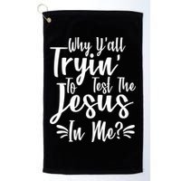 Why Y'all Tryin To Test The Jesus In Me? Golf Towel