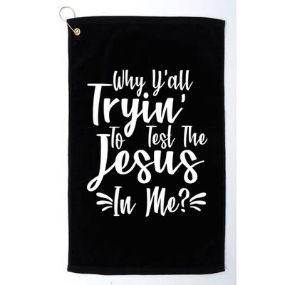 Why Y'all Tryin To Test The Jesus In Me? Platinum Collection Golf Towel