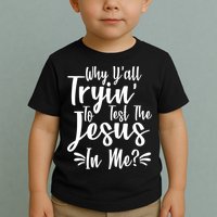 Why Y'all Tryin To Test The Jesus In Me? Toddler T-Shirt