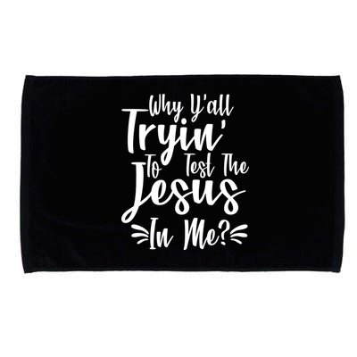 Why Y'all Tryin To Test The Jesus In Me? Microfiber Hand Towel