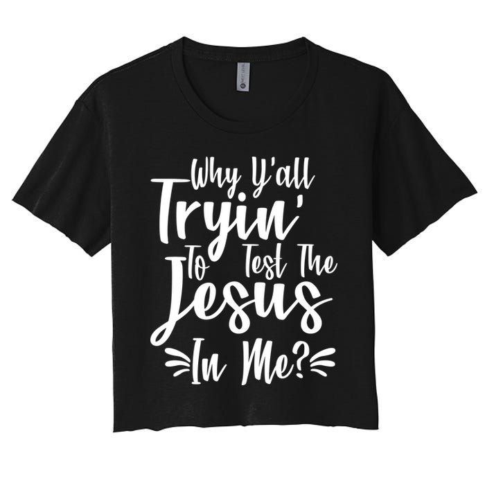 Why Y'all Tryin To Test The Jesus In Me? Crop Top