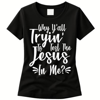 Why Y'all Tryin To Test The Jesus In Me? Womens T-Shirt