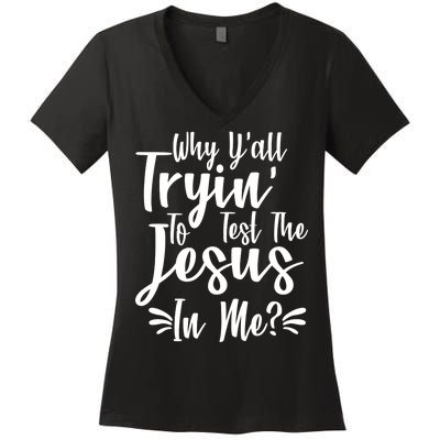 Why Y'all Tryin To Test The Jesus In Me? Women's V-Neck T-Shirt