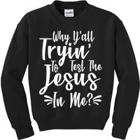 Why Y'all Tryin To Test The Jesus In Me? Kids Sweatshirt