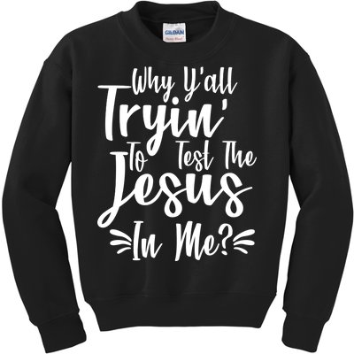 Why Y'all Tryin To Test The Jesus In Me? Kids Sweatshirt