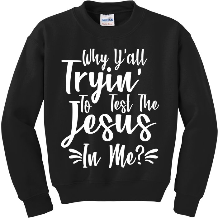 Why Y'all Tryin To Test The Jesus In Me? Kids Sweatshirt