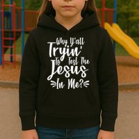 Why Y'all Tryin To Test The Jesus In Me? Kids Hoodie