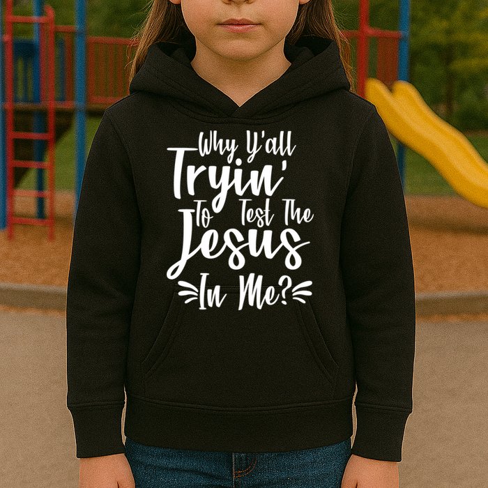 Why Y'all Tryin To Test The Jesus In Me? Kids Hoodie