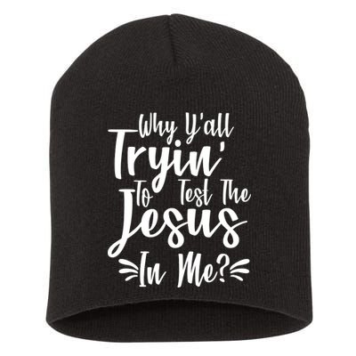 Why Y'all Tryin To Test The Jesus In Me? Short Acrylic Beanie