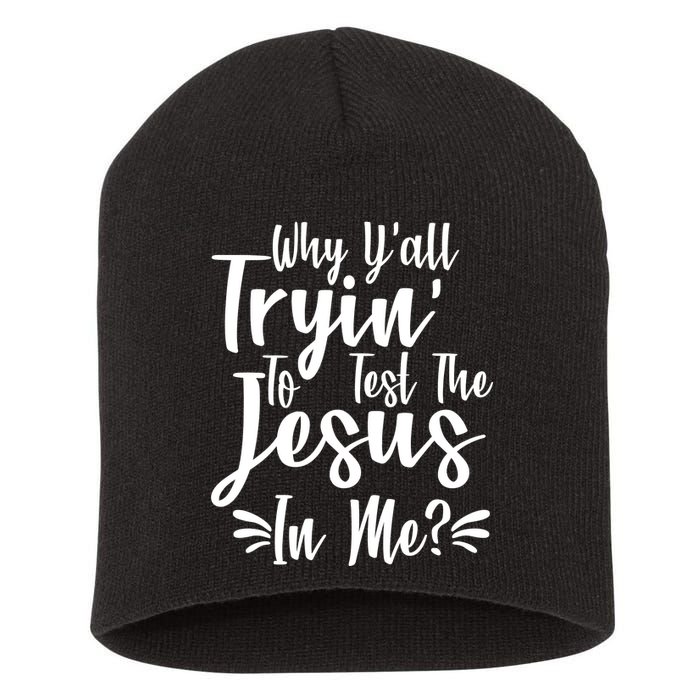 Why Y'all Tryin To Test The Jesus In Me? Short Acrylic Beanie