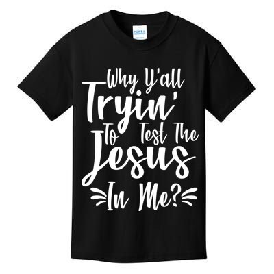 Why Y'all Tryin To Test The Jesus In Me? Kids T-Shirt