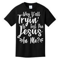 Why Y'all Tryin To Test The Jesus In Me? Kids T-Shirt