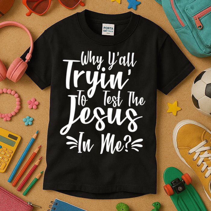 Why Y'all Tryin To Test The Jesus In Me? Kids T-Shirt