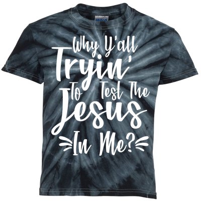 Why Y'all Tryin To Test The Jesus In Me? Kids Tie-Dye T-Shirt