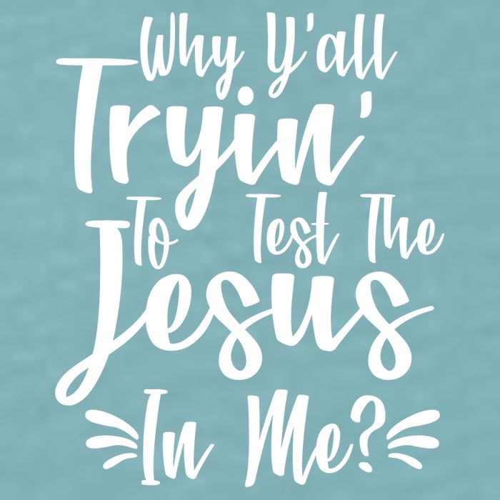 Why Y'all Tryin To Test The Jesus In Me? Sueded Cloud Jersey T-Shirt