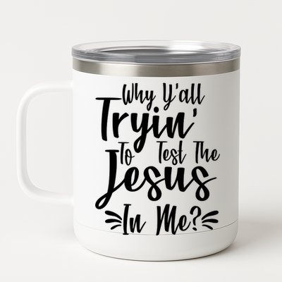 Why Y'all Tryin To Test The Jesus In Me? 12 oz Stainless Steel Tumbler Cup