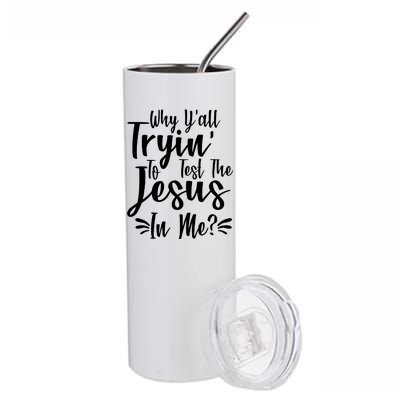 Why Y'all Tryin To Test The Jesus In Me? Stainless Steel Tumbler