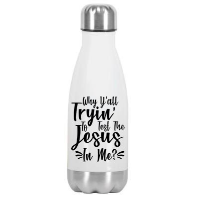 Why Y'all Tryin To Test The Jesus In Me? Stainless Steel Insulated Water Bottle