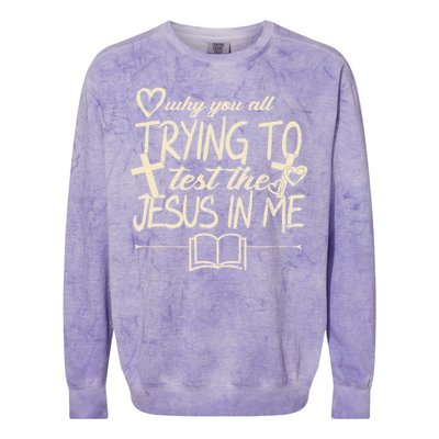 Why You All Trying To Test The Jesus In Me Colorblast Crewneck Sweatshirt