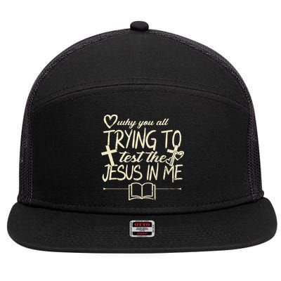 Why You All Trying To Test The Jesus In Me 7 Panel Mesh Trucker Snapback Hat