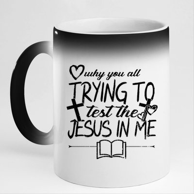 Why You All Trying To Test The Jesus In Me 11oz Black Color Changing Mug